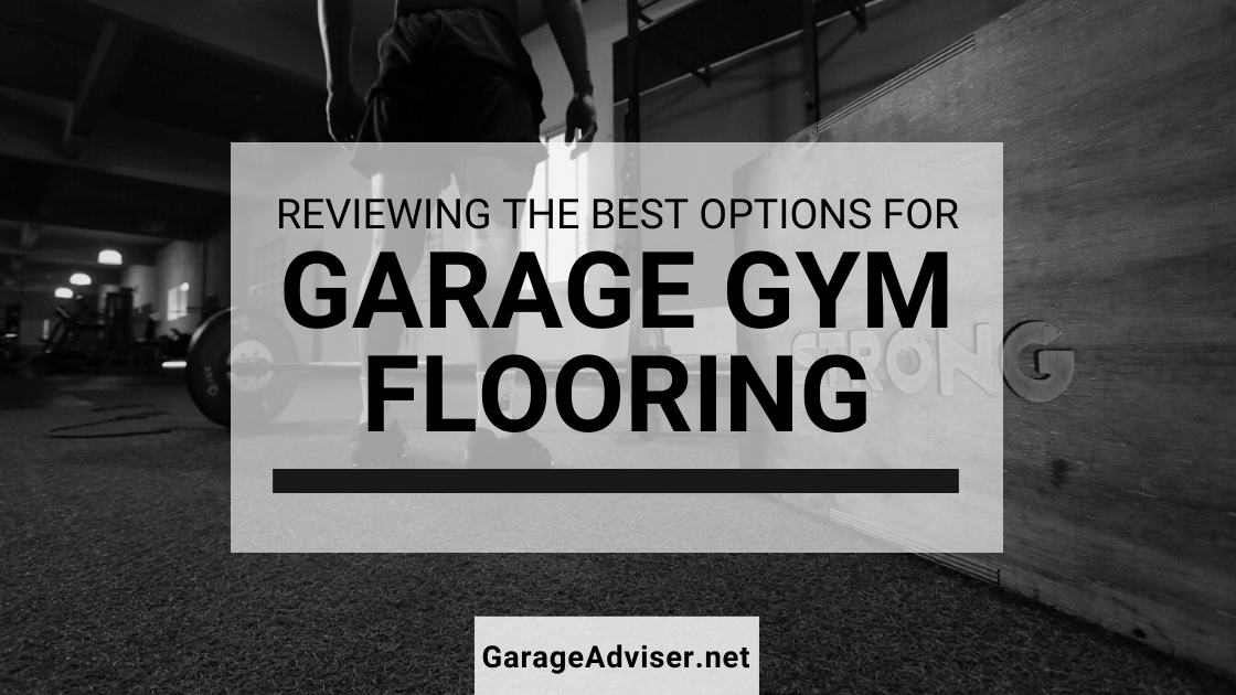Top 5 Best Garage Gym Flooring Options To Consider Best Garage Mats