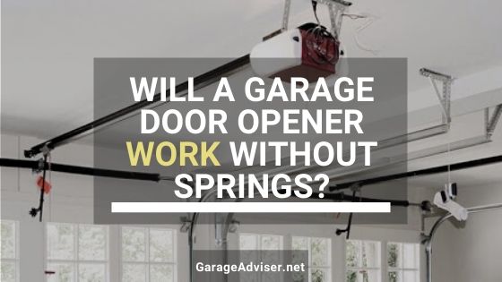 Will a Garage Door Opener Work Without Springs? - Garage ...